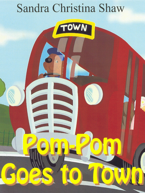 Title details for Pom-Pom Goes To Town by Sandra Christina Shaw - Available